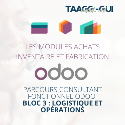 Bloc 3 : Logistique et Opérations  - Modules Achats - Inventaire et Fabrication - Parcours consultant fonctionnel ODOO