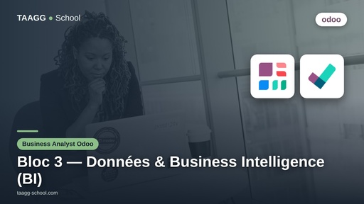 Parcours Business Analyst Odoo - Bloc 3 : Maîtrise de la Donnée et Business Intelligence (BI)