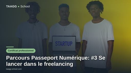 Parcours Passeport Numérique: #3 Se lancer dans le freelancing