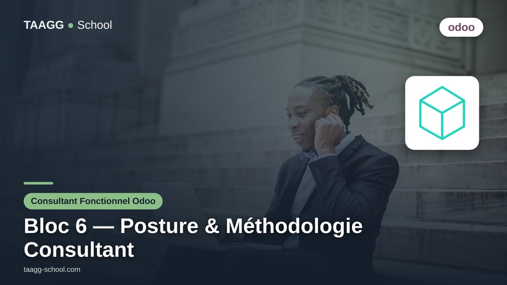 Bloc 6 — Posture & Méthodologie Consultant